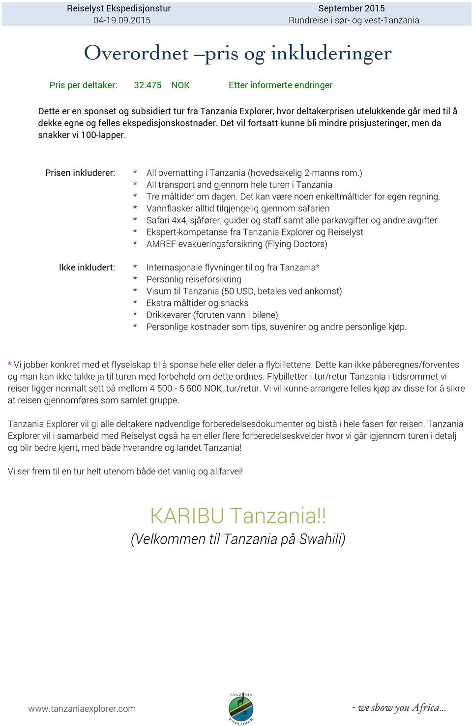 Det vil fortsatt kunne bli mindre prisjusteringer, men da snakker vi 100-lapper. Prisen inkluderer: * All overnatting i Tanzania (hovedsakelig 2-manns rom.