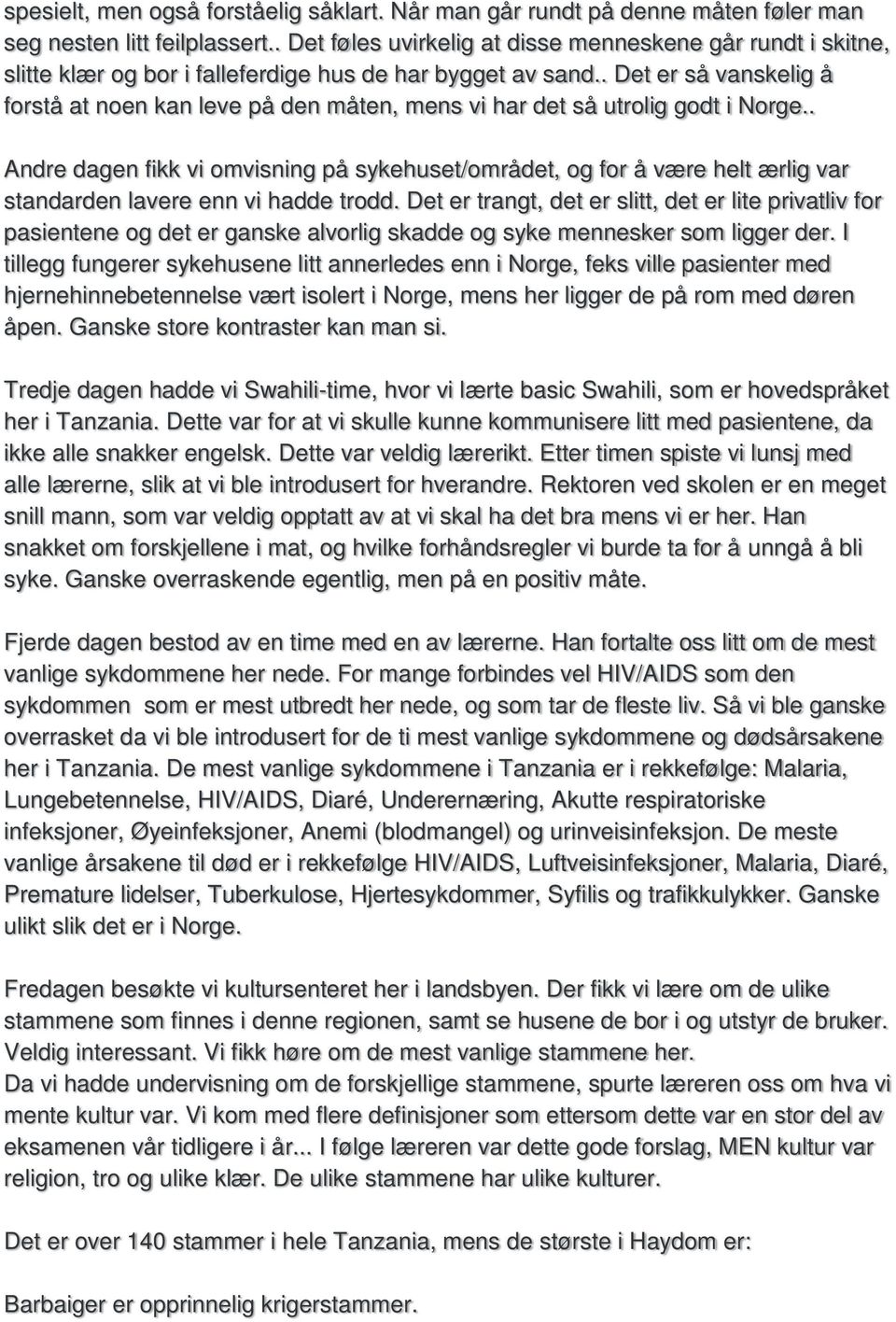 . Det er så vanskelig å forstå at noen kan leve på den måten, mens vi har det så utrolig godt i Norge.