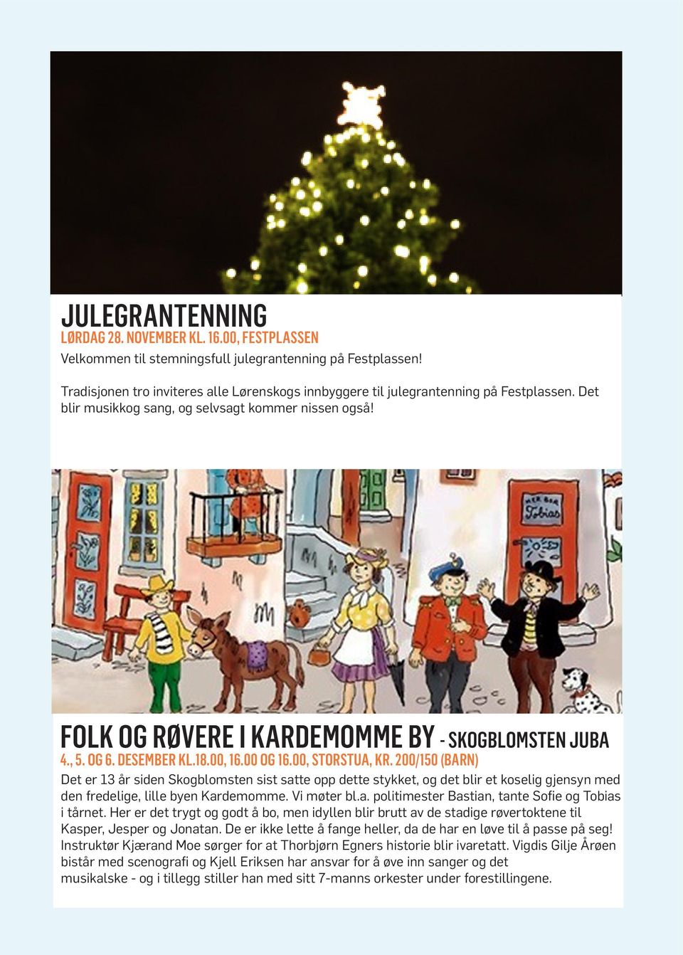 , 5. OG 6. DESEMBER KL.18.00, 16.00 OG 16.00, STORSTUA, KR.