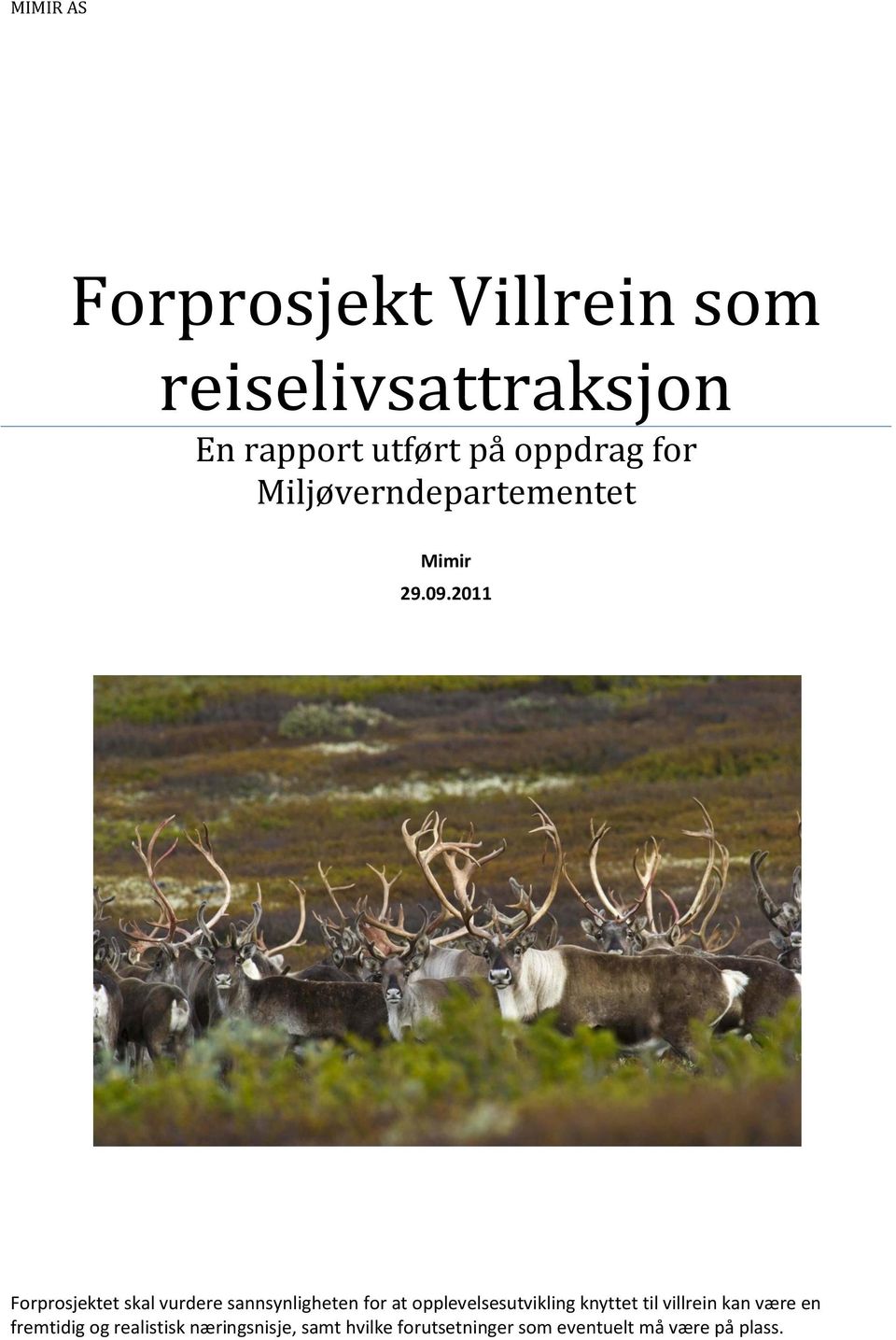 2011 Forprosjektet skal vurdere sannsynligheten for at opplevelsesutvikling