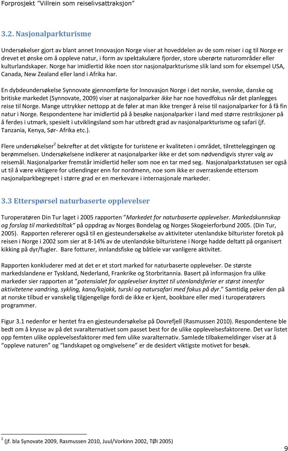 En dybdeundersøkelse Synnovate gjennomførte for Innovasjon Norge i det norske, svenske, danske og britiske markedet (Synnovate, 2009) viser at nasjonalparker ikke har noe hovedfokus når det