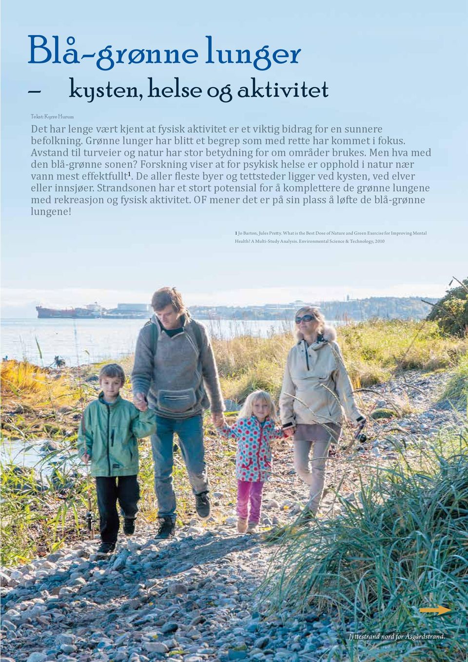 Forskning viser at for psykisk helse er opphold i natur nær vann mest effektfullt 1. e aller fleste byer og tettsteder ligger ved kysten, ved elver eller innsjøer.