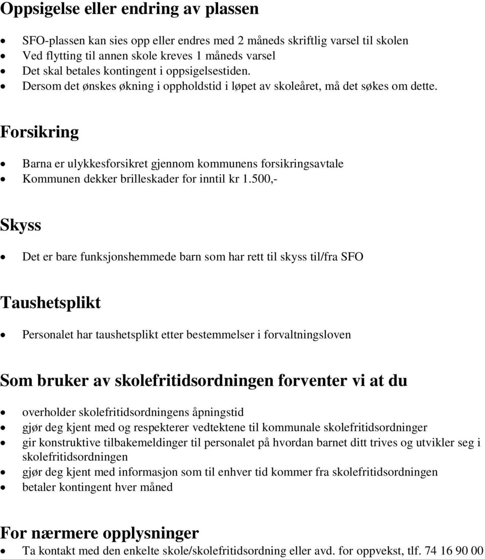 Forsikring Barna er ulykkesforsikret gjennom kommunens forsikringsavtale Kommunen dekker brilleskader for inntil kr 1.