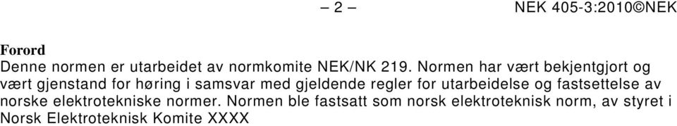 regler for utarbeidelse og fastsettelse av norske elektrotekniske normer.