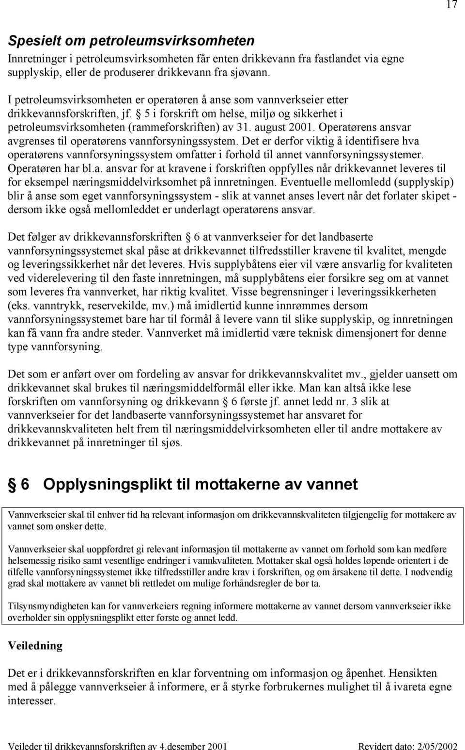 august 2001. Operatørens ansvar avgrenses til operatørens vannforsyningssystem.