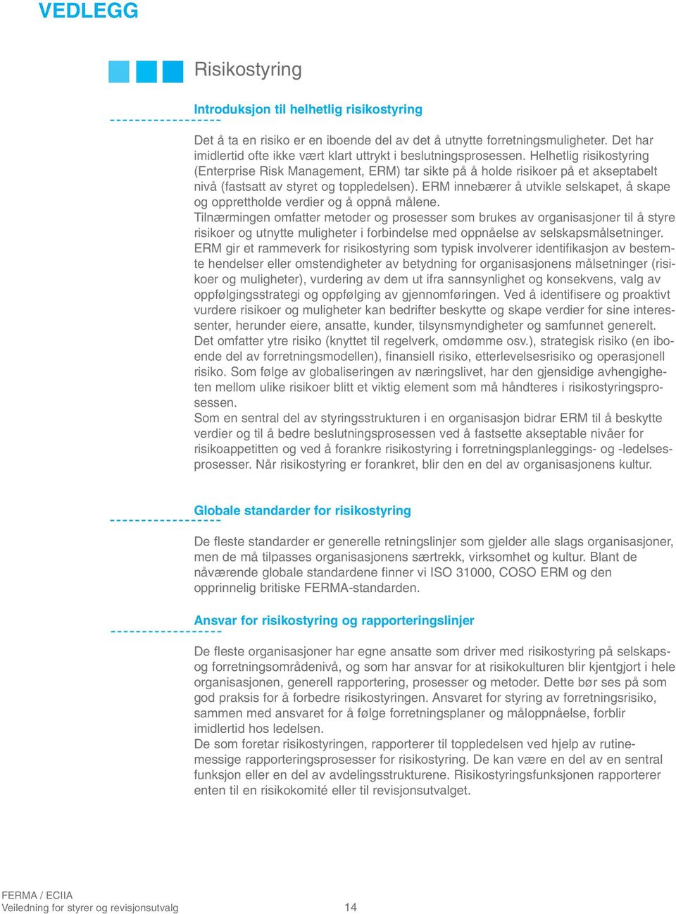 Helhetlig risikostyring (Enterprise Risk Management, ERM) tar sikte på å holde risikoer på et akseptabelt nivå (fastsatt av styret og toppledelsen).