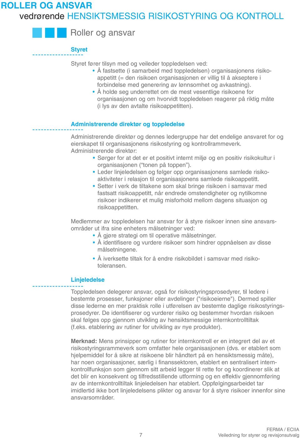 Å holde seg underrettet om de mest vesentlige risikoene for organisasjonen og om hvorvidt toppledelsen reagerer på riktig måte (i lys av den avtalte risikoappetitten).