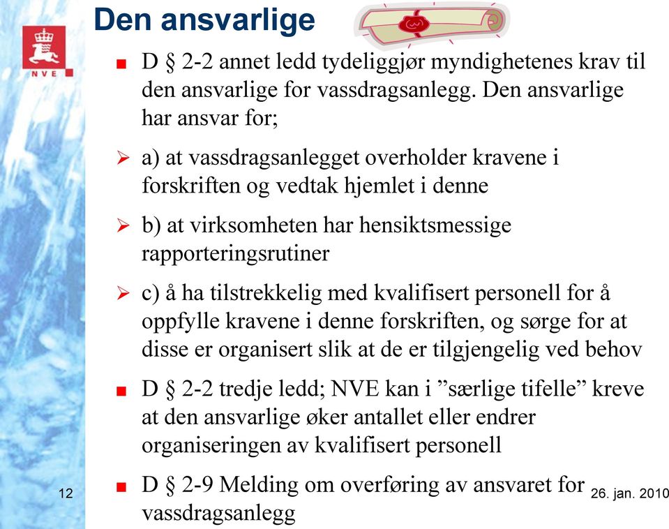 rapporteringsrutiner c) å ha tilstrekkelig med kvalifisert personell for å oppfylle kravene i denne forskriften, og sørge for at disse er organisert slik at de