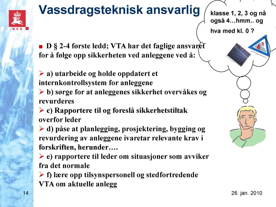 for anleggene b) sørge for at anleggenes sikkerhet overvåkes og revurderes c) Rapportere til og foreslå sikkerhetstiltak overfor leder d) påse at