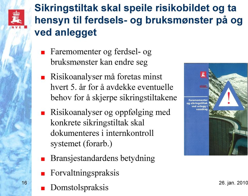 år for å avdekke eventuelle behov for å skjerpe sikringstiltakene Risikoanalyser og oppfølging med konkrete