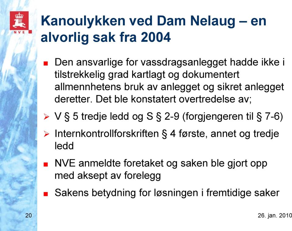 Det ble konstatert overtredelse av; V 5 tredje ledd og S 2-9 (forgjengeren til 7-6) Internkontrollforskriften 4