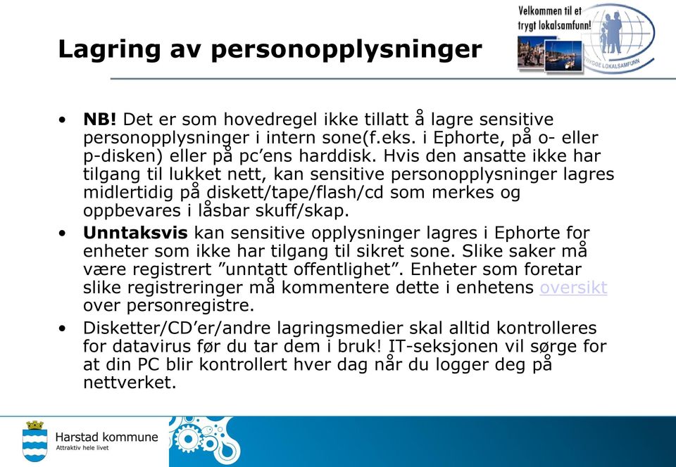 Unntaksvis kan sensitive opplysninger lagres i Ephorte for enheter som ikke har tilgang til sikret sone. Slike saker må være registrert unntatt offentlighet.