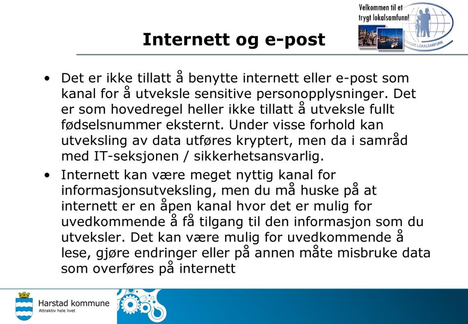 Under visse forhold kan utveksling av data utføres kryptert, men da i samråd med IT-seksjonen / sikkerhetsansvarlig.
