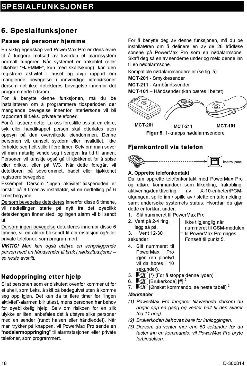 detekteres bevegelse innenfor det programmerte tidsrom.