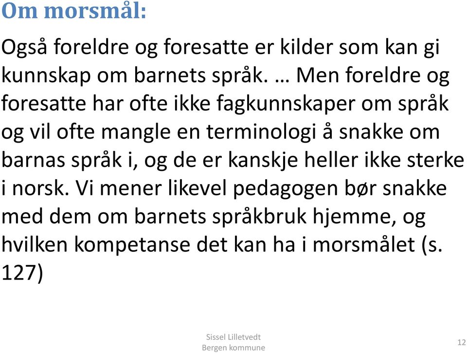 å snakke om barnas språk i, og de er kanskje heller ikke sterke i norsk.