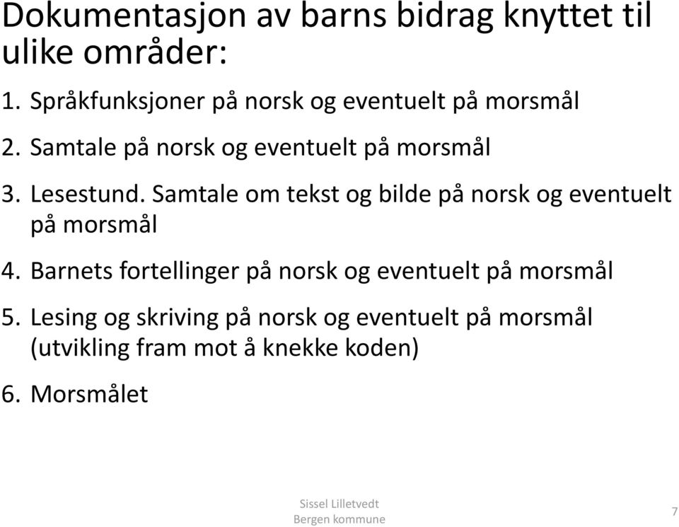 Lesestund. Samtale om tekst og bilde på norsk og eventuelt på morsmål 4.
