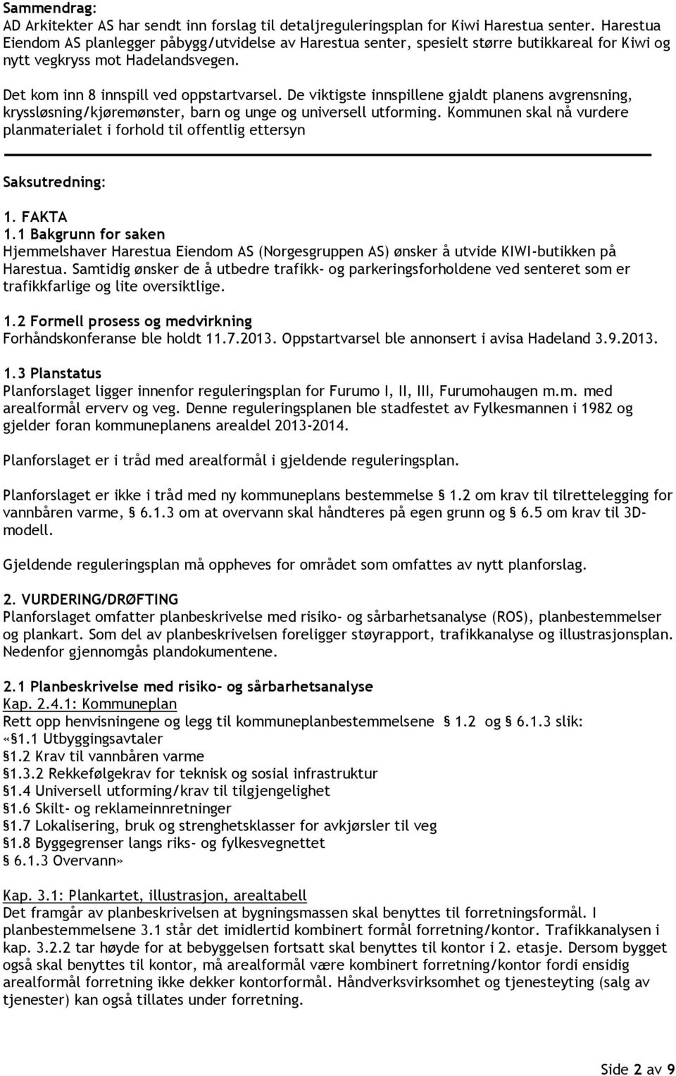 De viktigste innspillene gjaldt planens avgrensning, kryssløsning/kjøremønster, barn og unge og universell utforming.