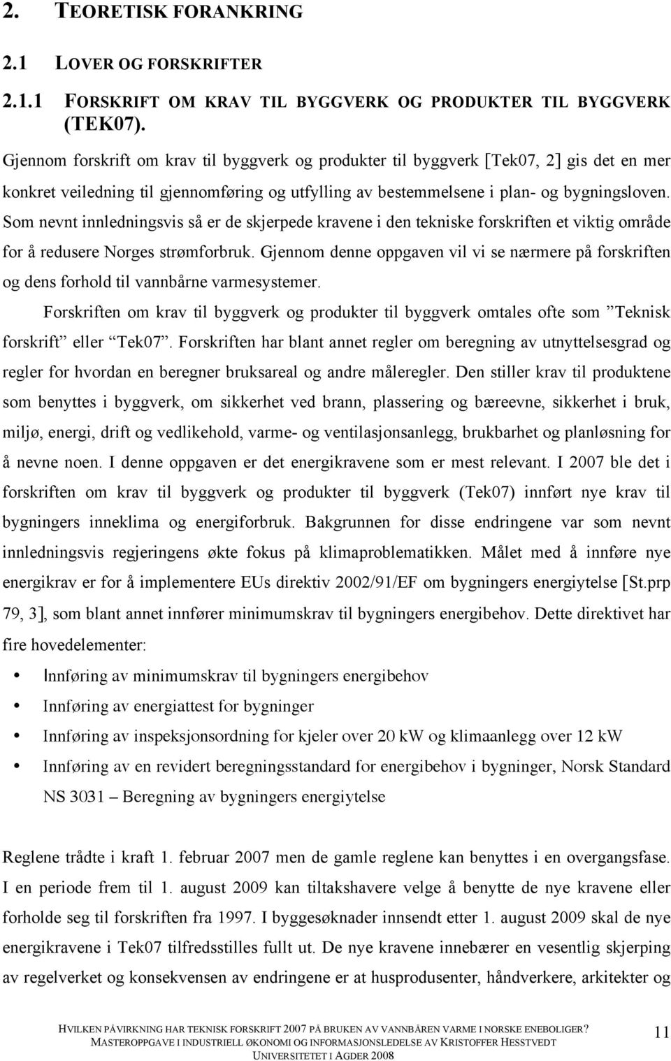 Som nevnt innledningsvis så er de skjerpede kravene i den tekniske forskriften et viktig område for å redusere Norges strømforbruk.