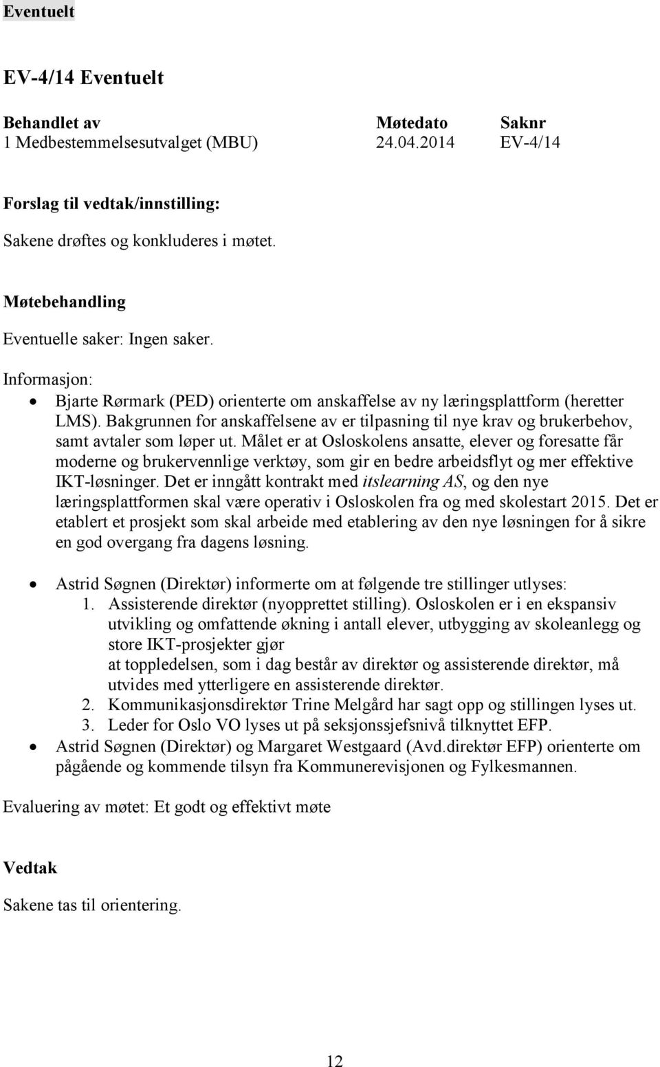 Målet er at Osloskolens ansatte, elever og foresatte får moderne og brukervennlige verktøy, som gir en bedre arbeidsflyt og mer effektive IKT-løsninger.