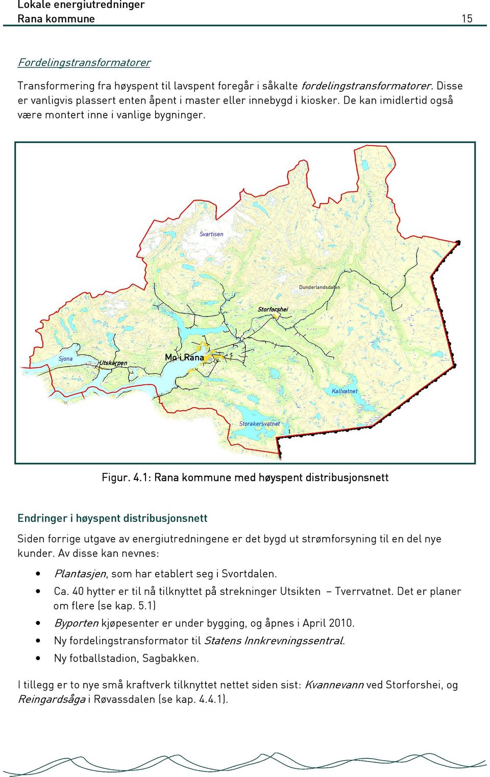 Svartisen Dunderlandsdalen Storforshei Sjona Utskarpen Mo i Rana Kallvatnet Storakersvatnet Figur. 4.