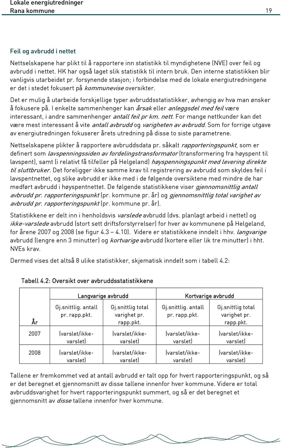 forsynende stasjon; i forbindelse med de lokale energiutredningene er det i stedet fokusert på kommunevise oversikter.