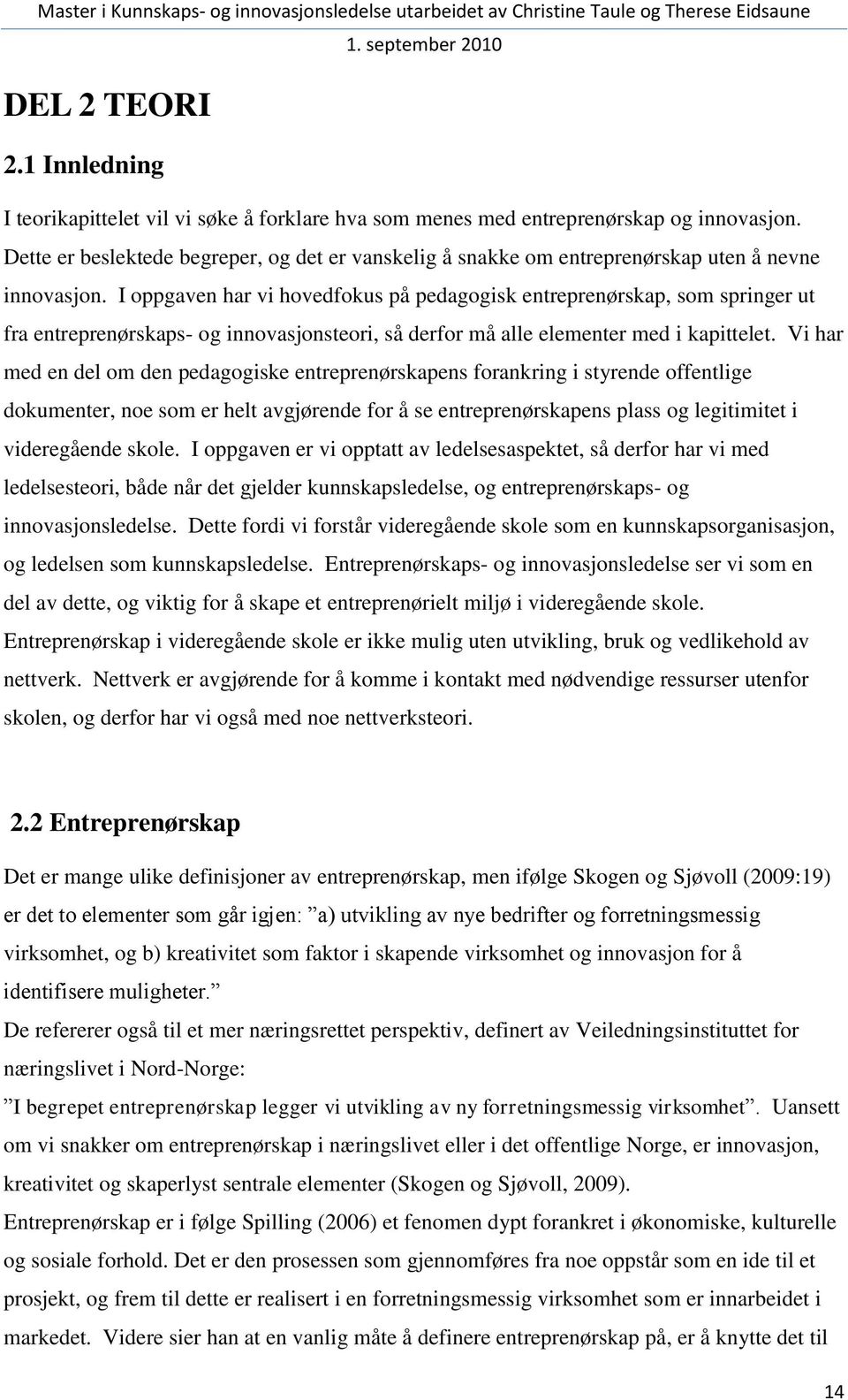 I oppgaven har vi hovedfokus på pedagogisk entreprenørskap, som springer ut fra entreprenørskaps- og innovasjonsteori, så derfor må alle elementer med i kapittelet.