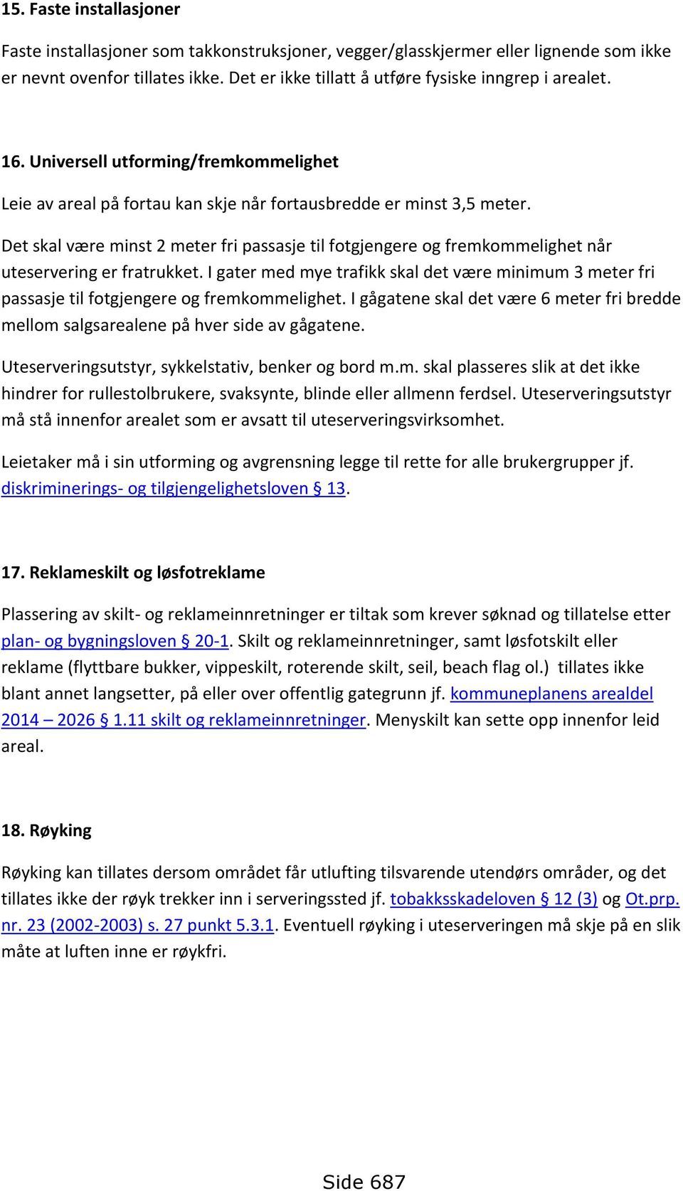 I gater ed ye trafikk skal det være iniu 3 eter fri passasje til ftgjengere g frekelighet. I gågatene skal det være 6 eter fri bredde ell salgsarealene på hver side av gågatene.