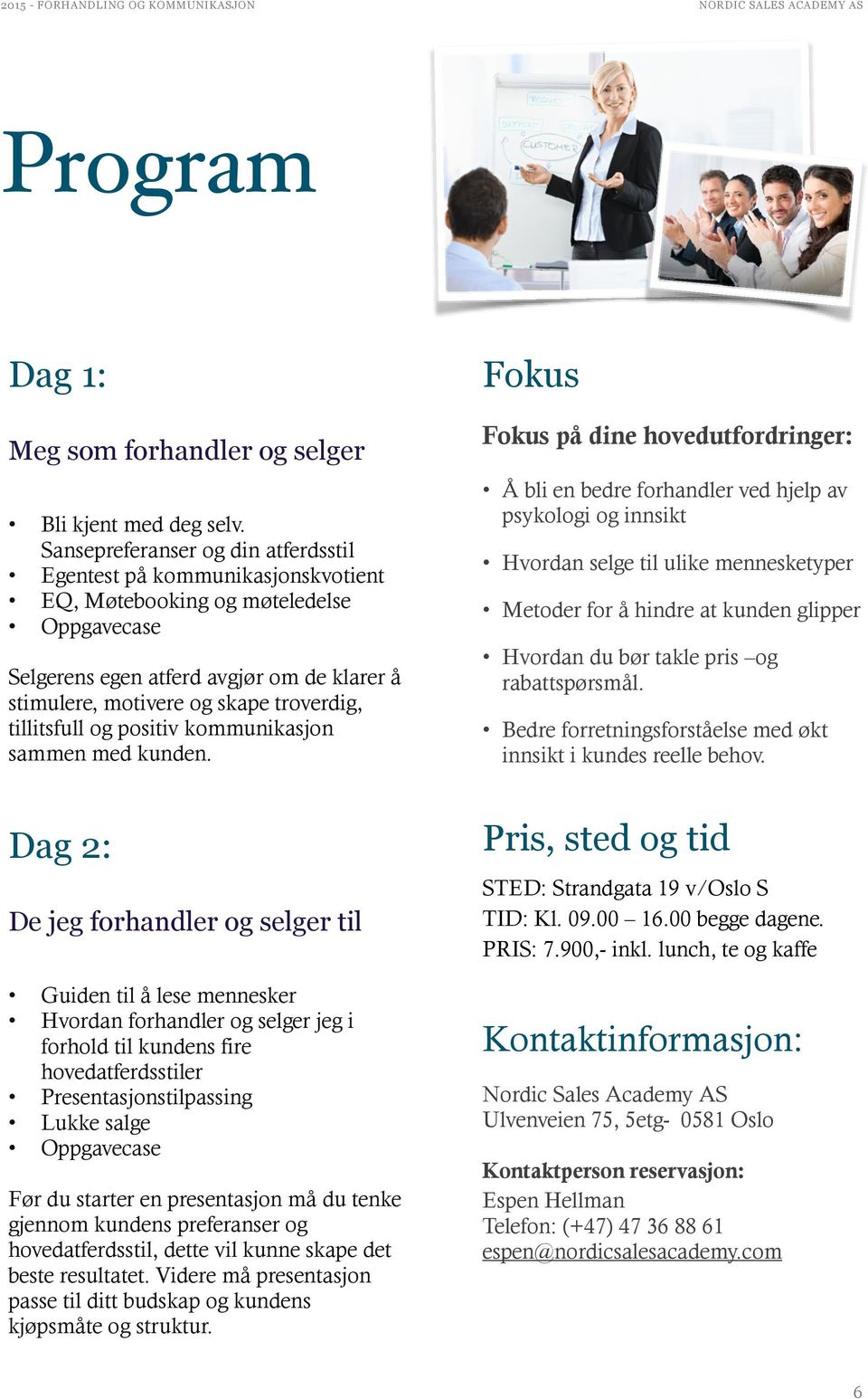 tillitsfull og positiv kommunikasjon sammen med kunden.