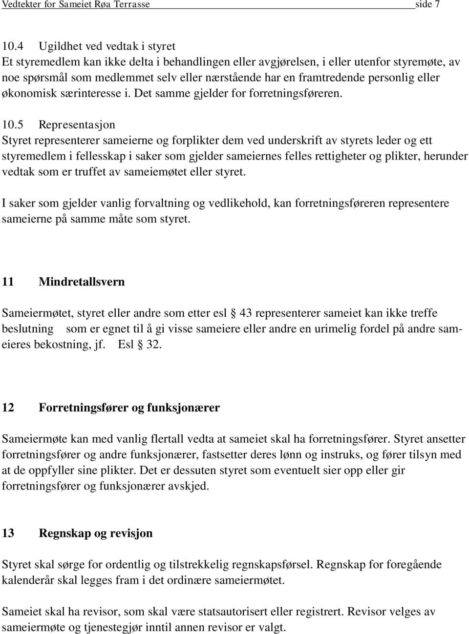 personlig eller økonomisk særinteresse i. Det samme gjelder for forretningsføreren. 10.