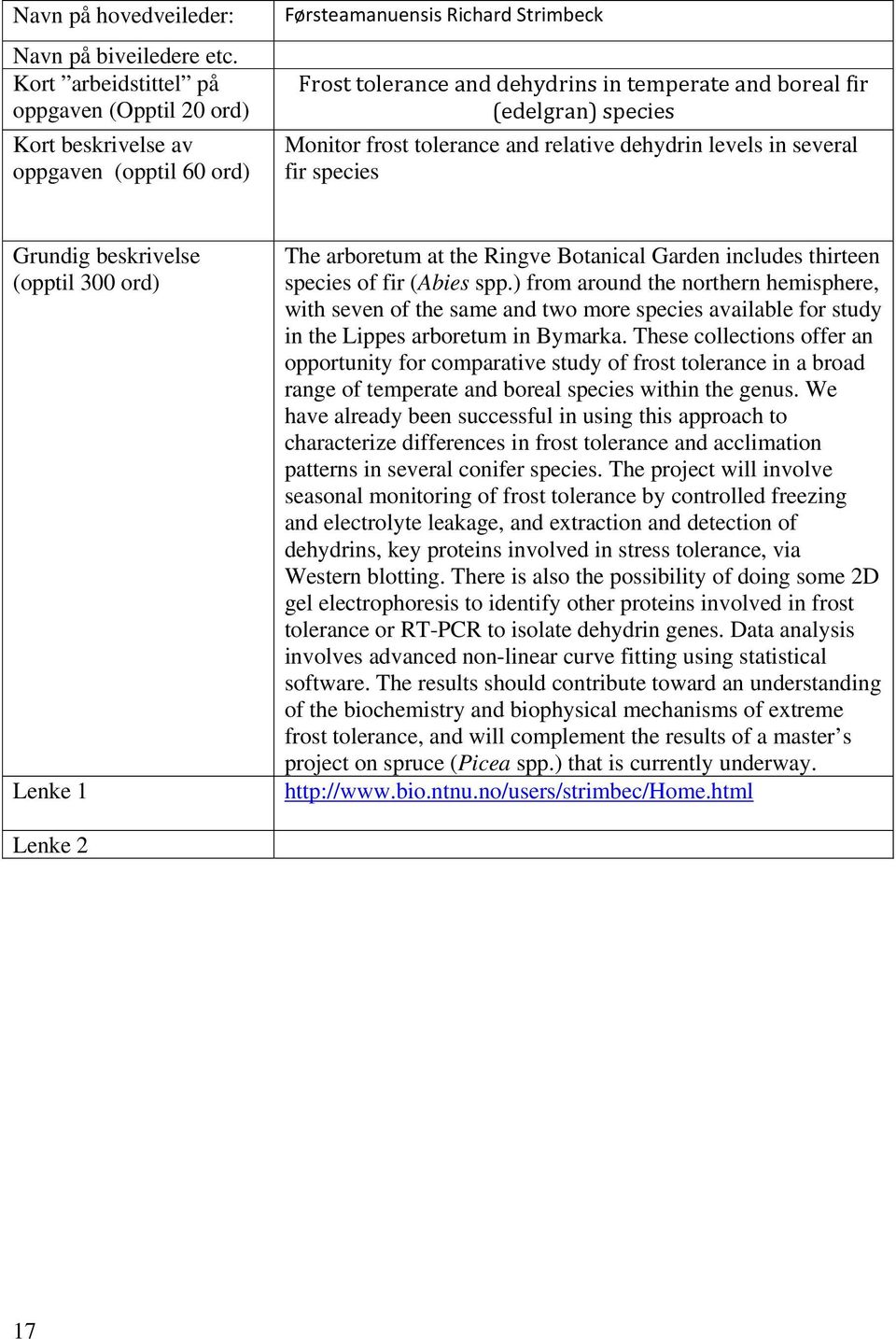 tolerance and relative dehydrin levels in several fir species Grundig beskrivelse (opptil 300 ord) Lenke 1 The arboretum at the Ringve Botanical Garden includes thirteen species of fir (Abies spp.