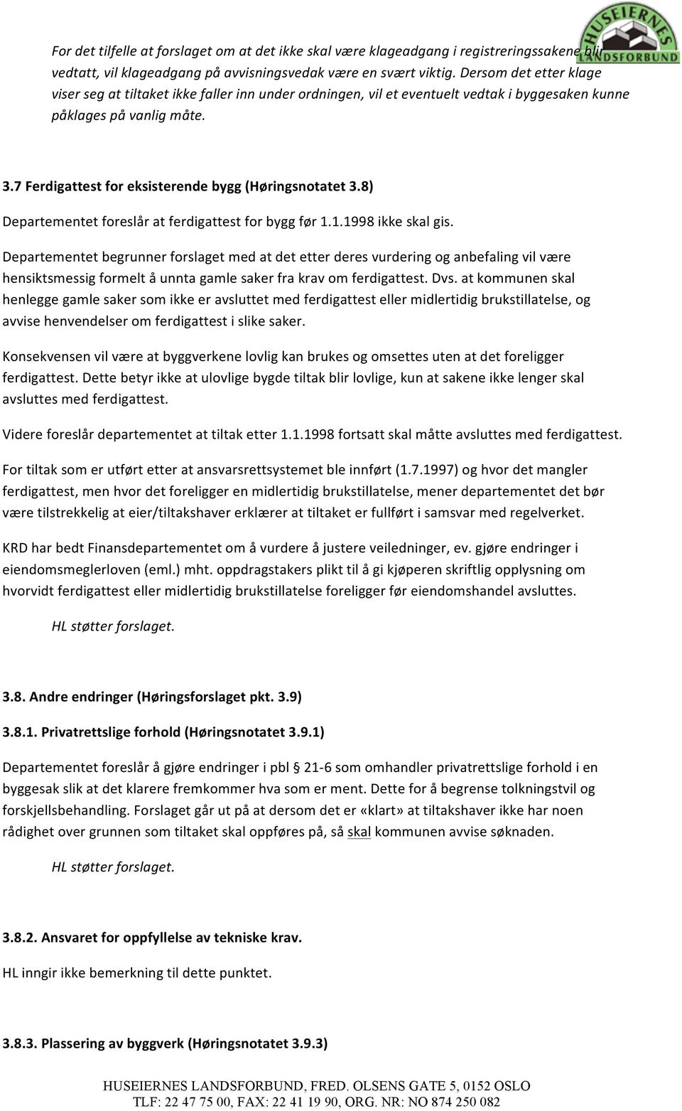 7 Ferdigattest for eksisterende bygg (Høringsnotatet 3.8) Departementet foreslår at ferdigattest for bygg før 1.1.1998 ikke skal gis.