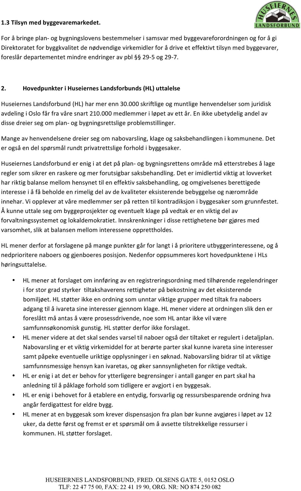 byggevarer, foreslår departementet mindre endringer av pbl 29-5 og 29-7. 2. Hovedpunkter i Huseiernes Landsforbunds (HL) uttalelse Huseiernes Landsforbund (HL) har mer enn 30.