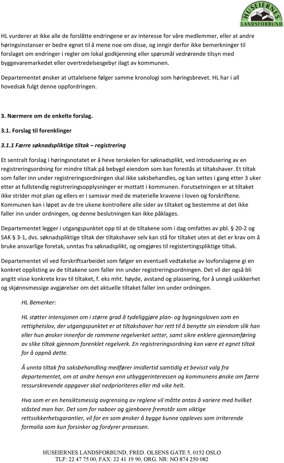 Departementet ønsker at uttalelsene følger samme kronologi som høringsbrevet. HL har i all hovedsak fulgt denne oppfordringen. 3. Nærmere om de enkelte forslag. 3.1.