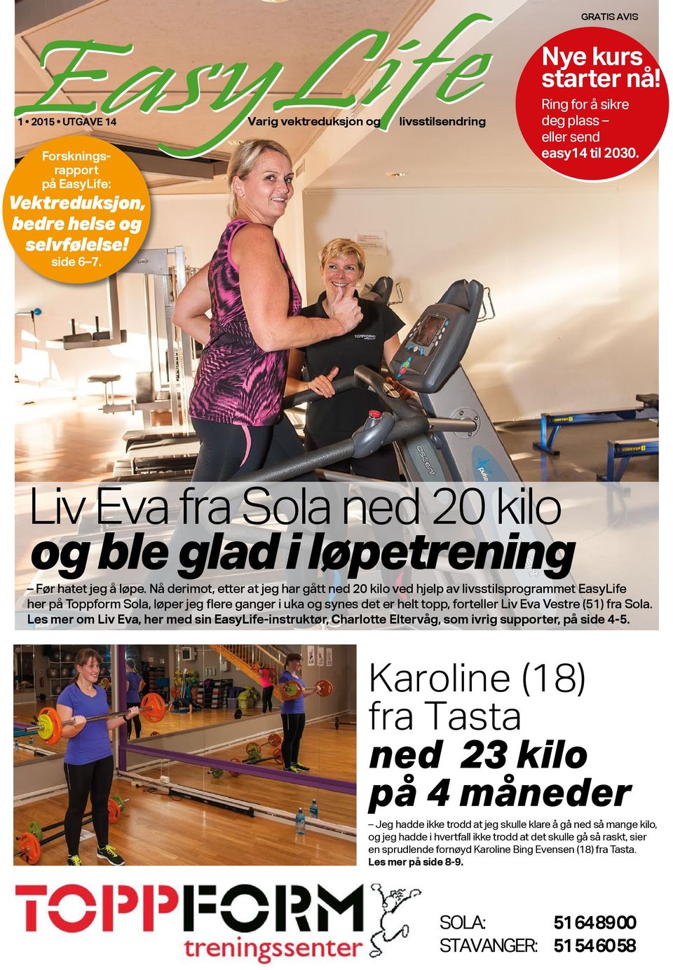 Nå derimot, etter at jeg har gått ned 20 kilo ved hjelp av livsstilsprogrammet EasyLife her på Toppform Sola, løper jeg flere ganger i uka og synes det er helt topp, forteller Liv Eva Vestre (51) fra