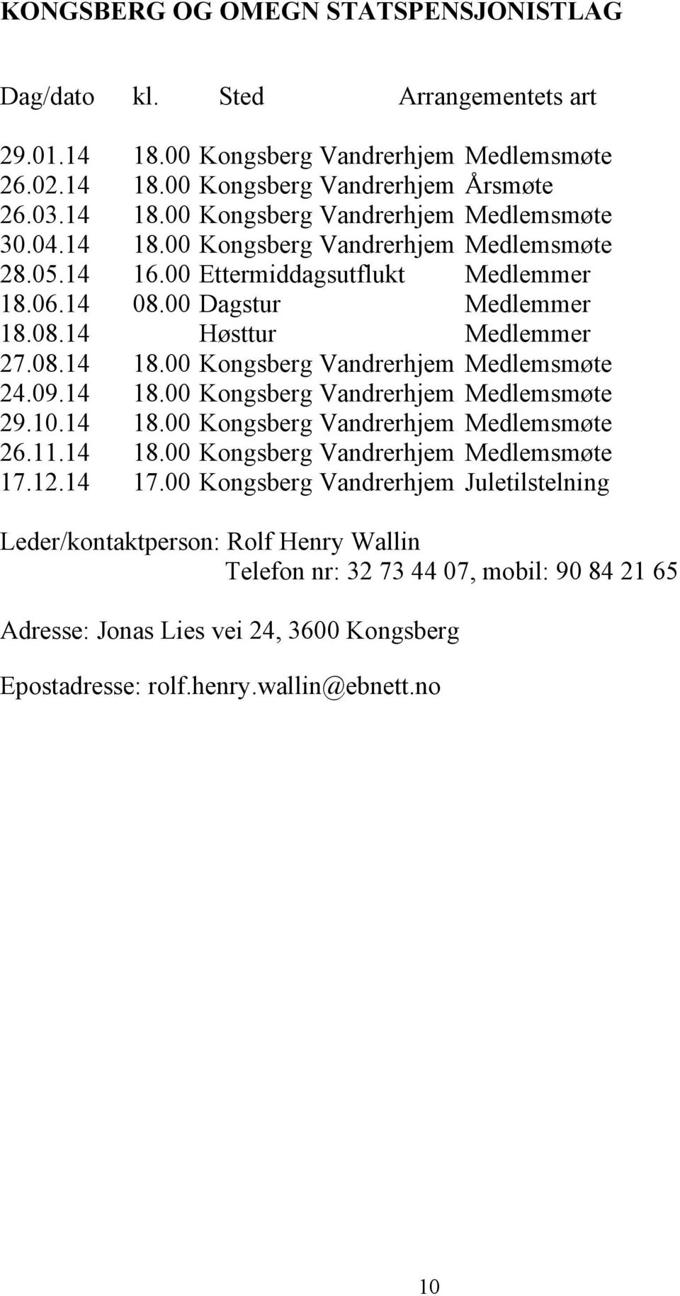 Kongsberg Vandrerhjem Kongsberg Vandrerhjem Kongsberg Vandrerhjem Medlemsmøte Årsmøte Medlemsmøte Medlemsmøte Medlemmer Medlemmer Medlemmer Medlemsmøte Medlemsmøte Medlemsmøte Medlemsmøte