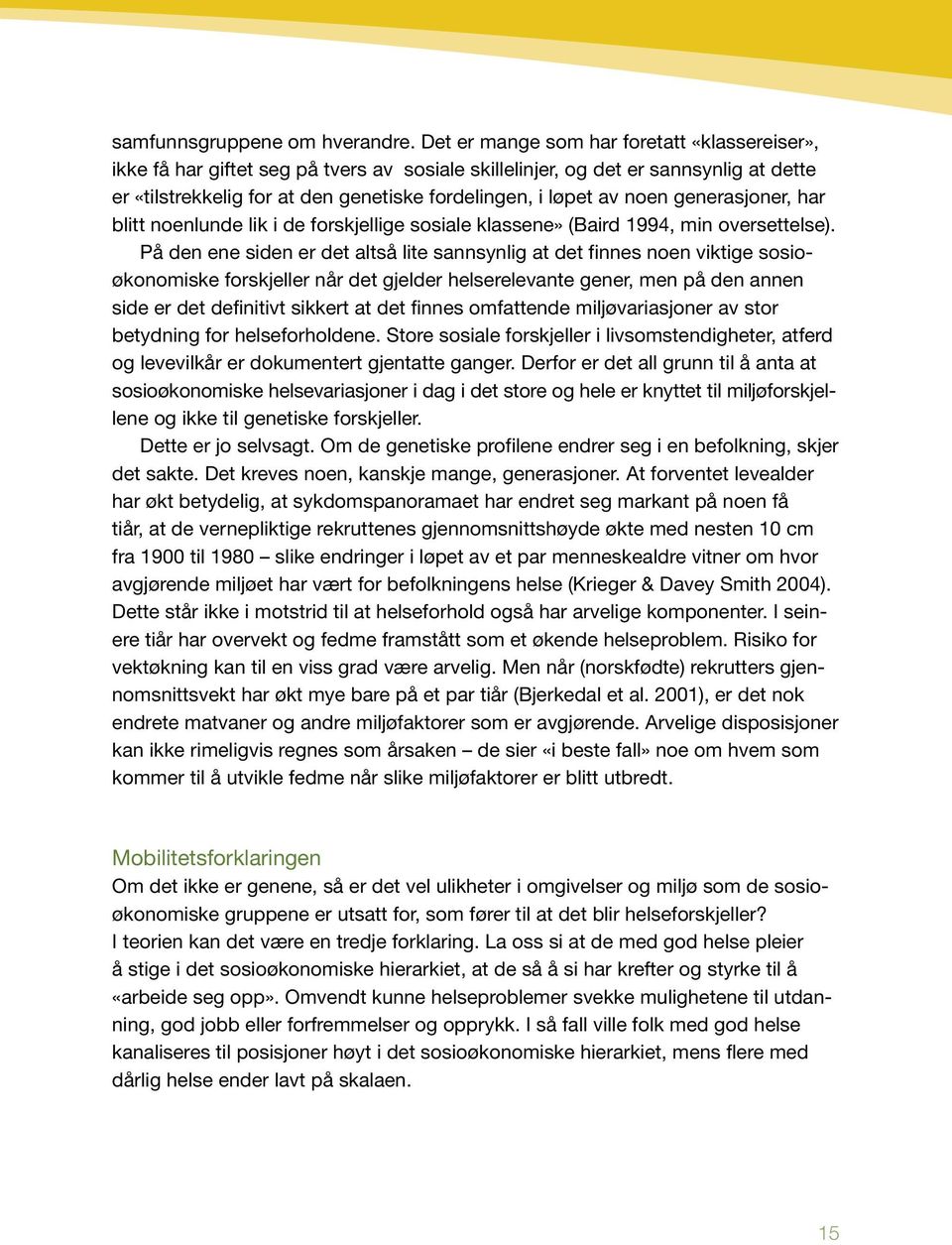 noen generasjoner, har blitt noenlunde lik i de forskjellige sosiale klassene» (Baird 1994, min oversettelse).