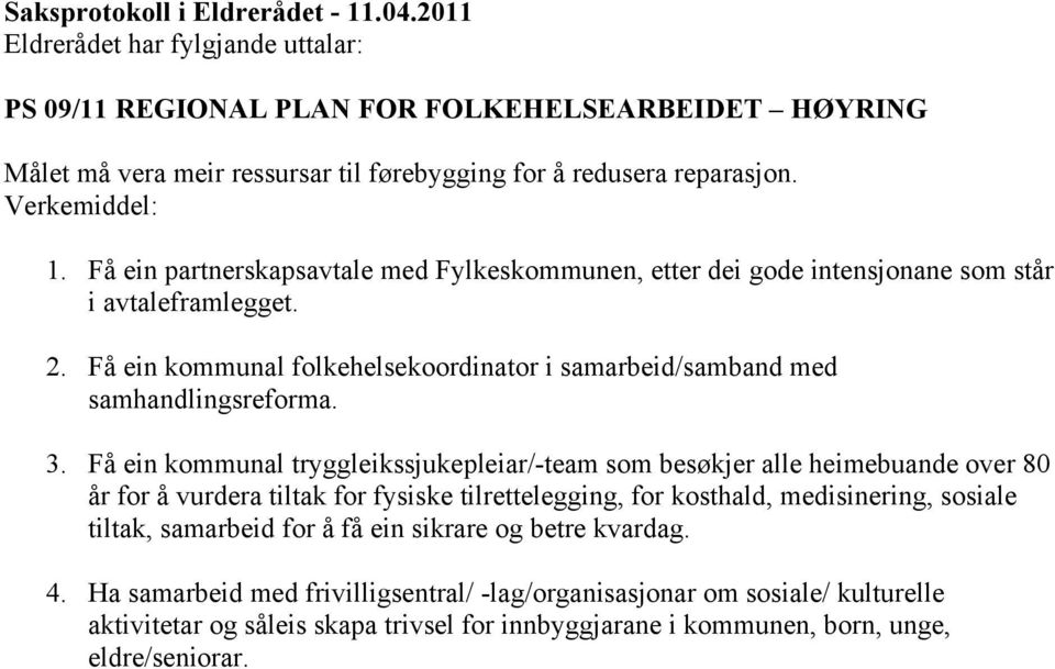 Få ein kommunal folkehelsekoordinator i samarbeid/samband med samhandlingsreforma. 3.