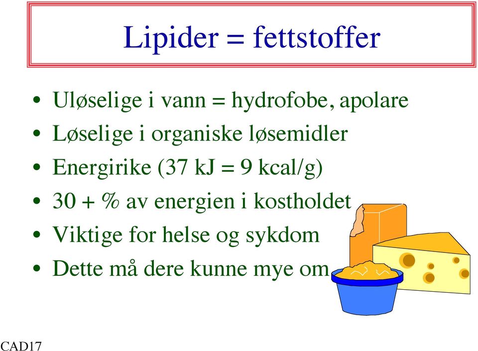 (37 kj = 9 kcal/g) 30 + % av energien i kostholdet