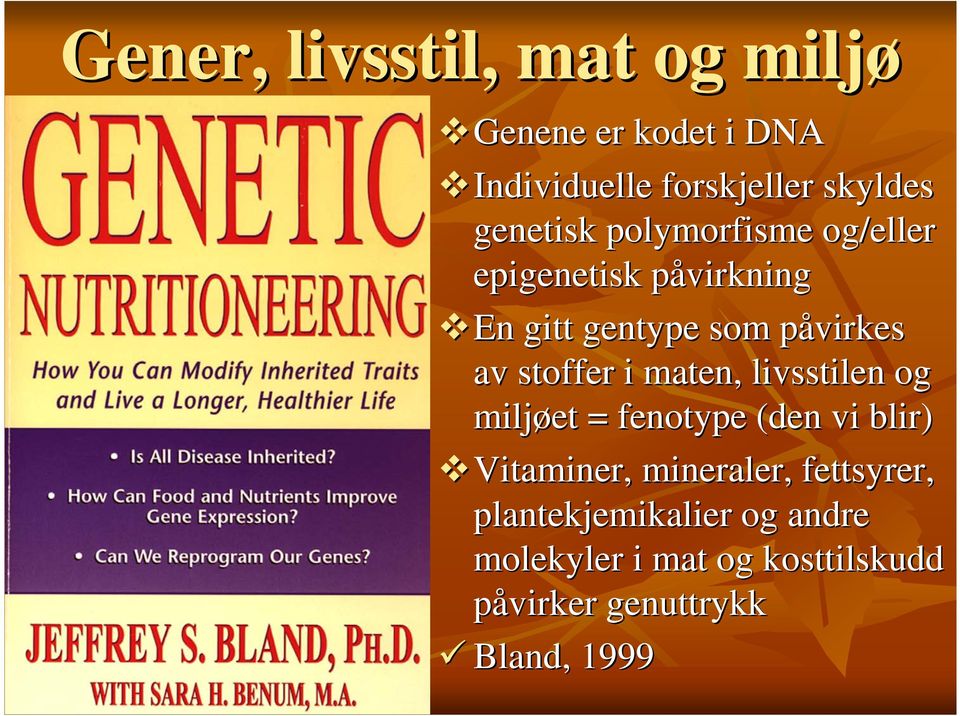 stoffer i maten, livsstilen og miljøet = fenotype (den vi blir) Vitaminer, mineraler,