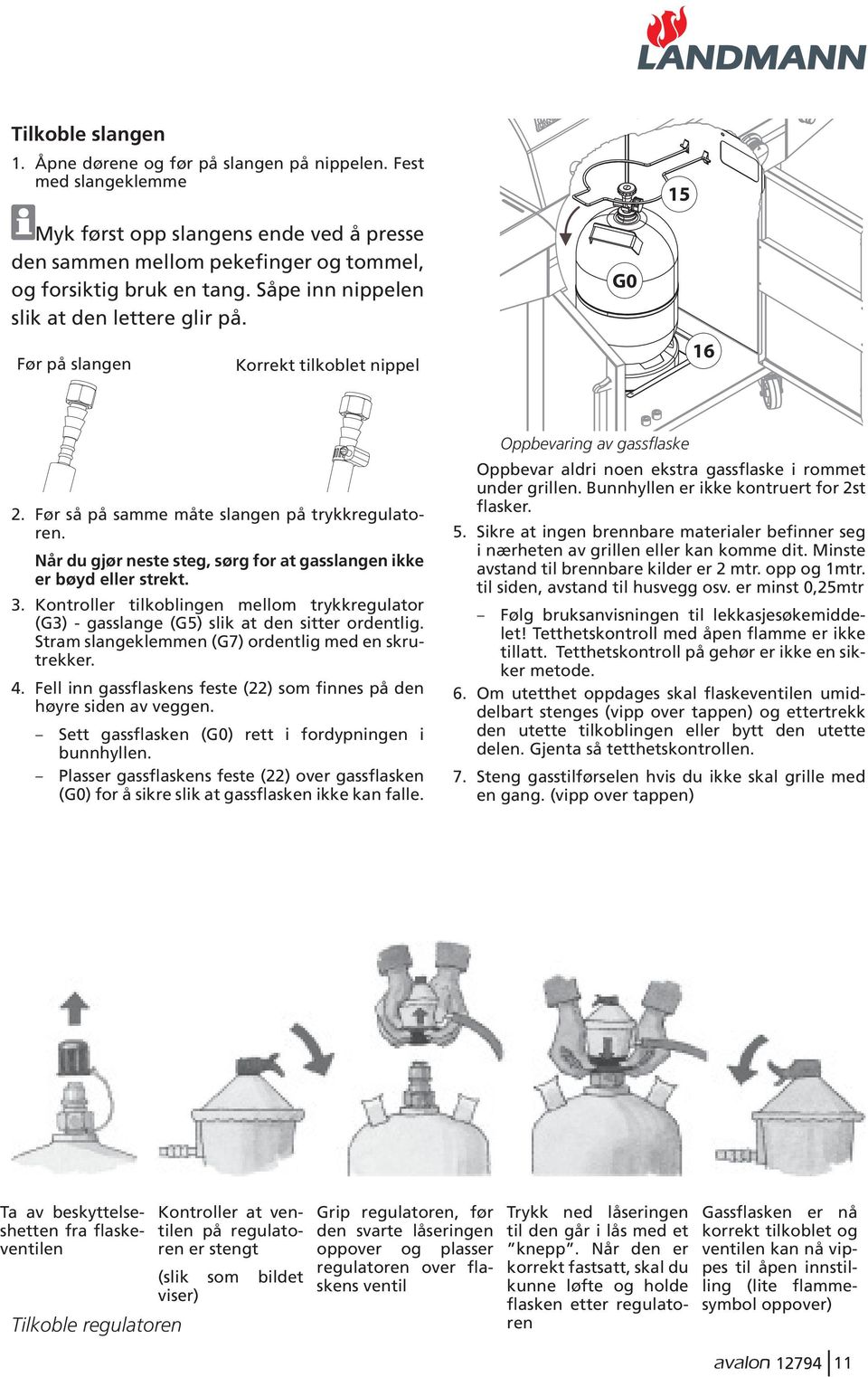 Når du gjør neste steg, sørg for at gasslangen ikke er bøyd eller strekt. 3. Kontroller tilkoblingen mellom trykkregulator (G3) - gasslange (G5) slik at den sitter ordentlig.