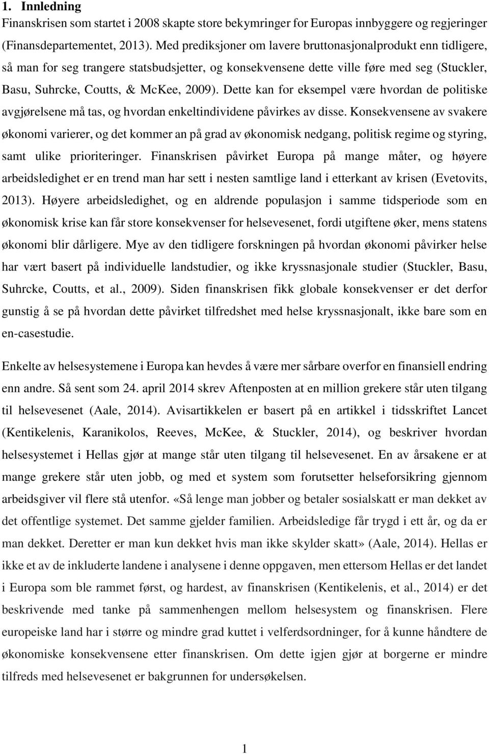 Dette kan for eksempel være hvordan de politiske avgjørelsene må tas, og hvordan enkeltindividene påvirkes av disse.