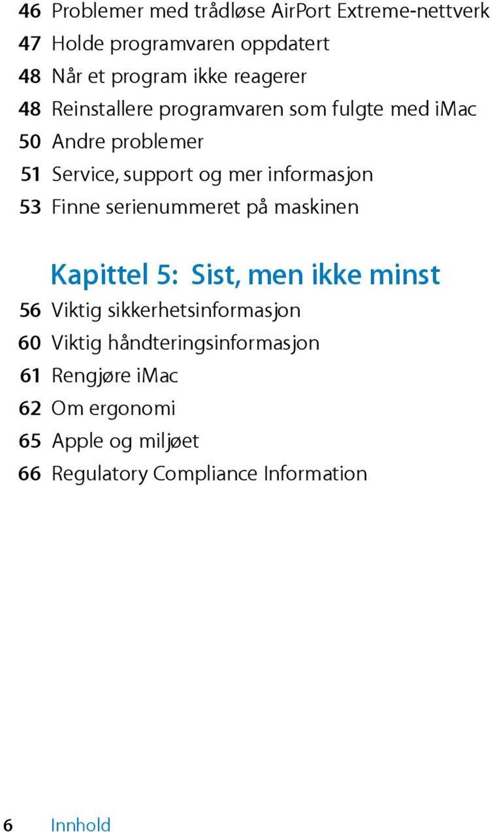 informasjon 53 Finne serienummeret på maskinen Kapittel 5: Sist, men ikke minst 56 Viktig sikkerhetsinformasjon