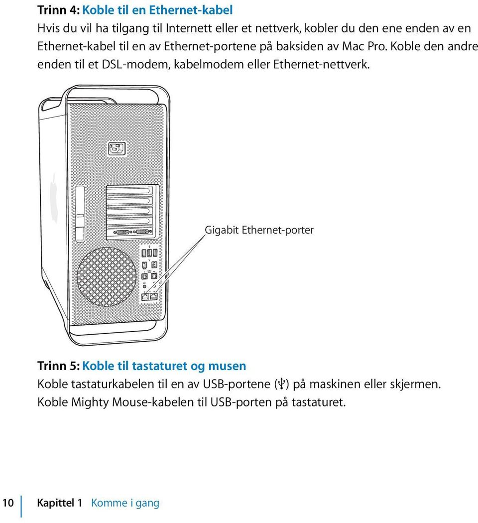 Koble den andre enden til et DSL-modem, kabelmodem eller Ethernet-nettverk.