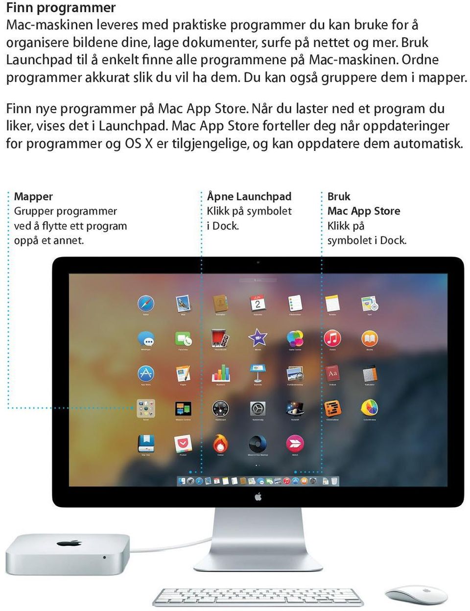 Finn nye programmer på Mac App Store. Når du laster ned et program du liker, vises det i Launchpad.