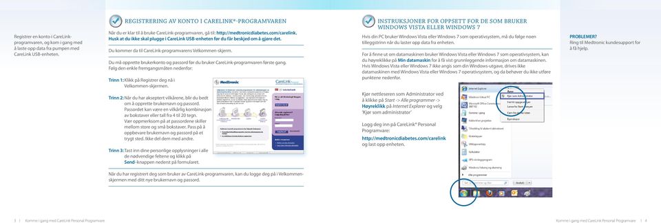 Husk at du ikke skal plugge i CareLink USB-enheten før du får beskjed om å gjøre det. Du kommer da til CareLink-programvarens Velkommen-skjerm.