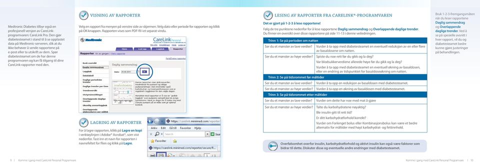 Spør diabetesteamet om de har denne programvaren og kan få tilgang til dine CareLink-rapporter med den. VISNING AV RAPPORTER Velg en rapport fra menyen på venstre side av skjermen.