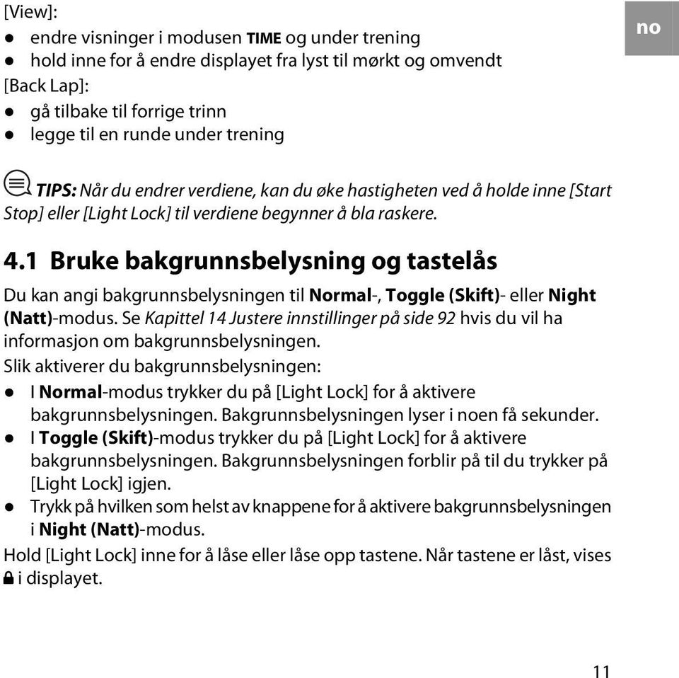 1 Bruke bakgrunnsbelysning og tastelås Du kan angi bakgrunnsbelysningen til Normal-, Toggle (Skift)- eller Night (Natt)-modus.