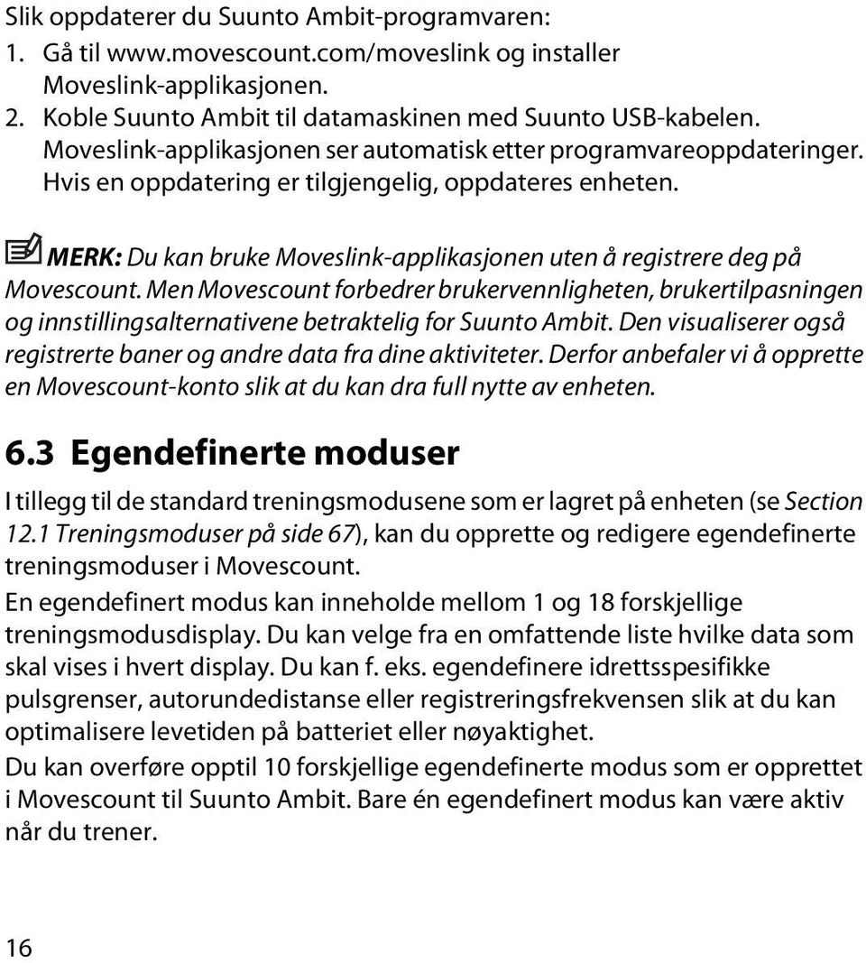 MERK: Du kan bruke Moveslink-applikasjonen uten å registrere deg på Movescount.