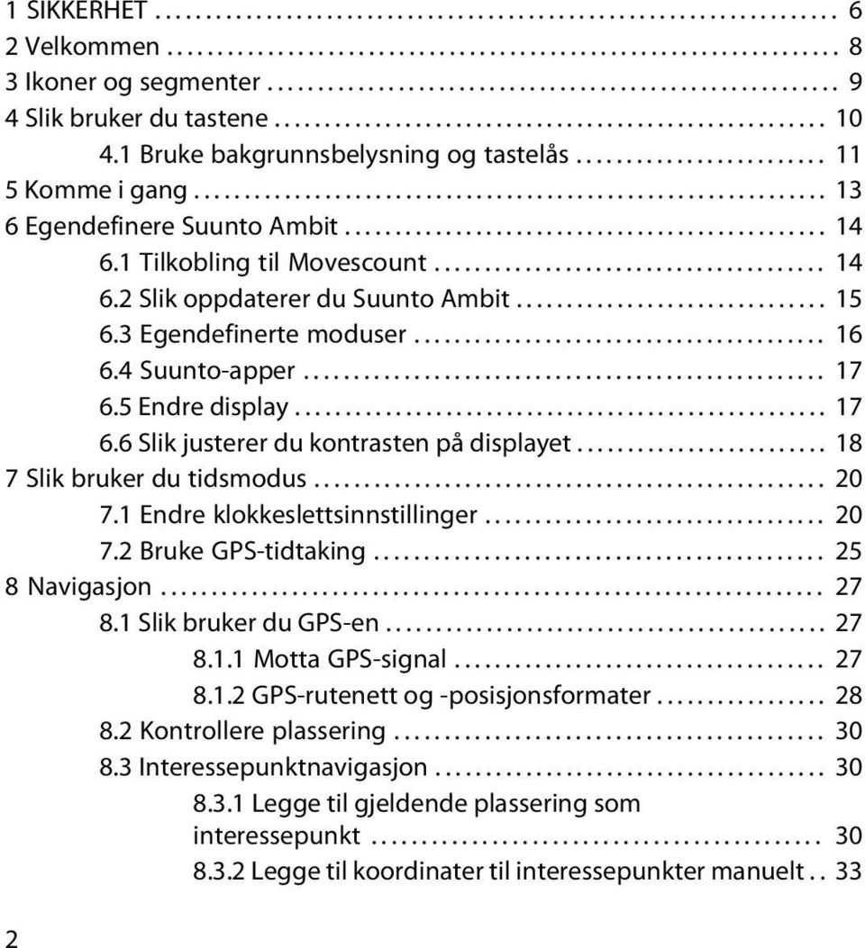 ........................ 11 5 Komme i gang............................................................... 13 6 Egendefinere Suunto Ambit................................................ 14 6.