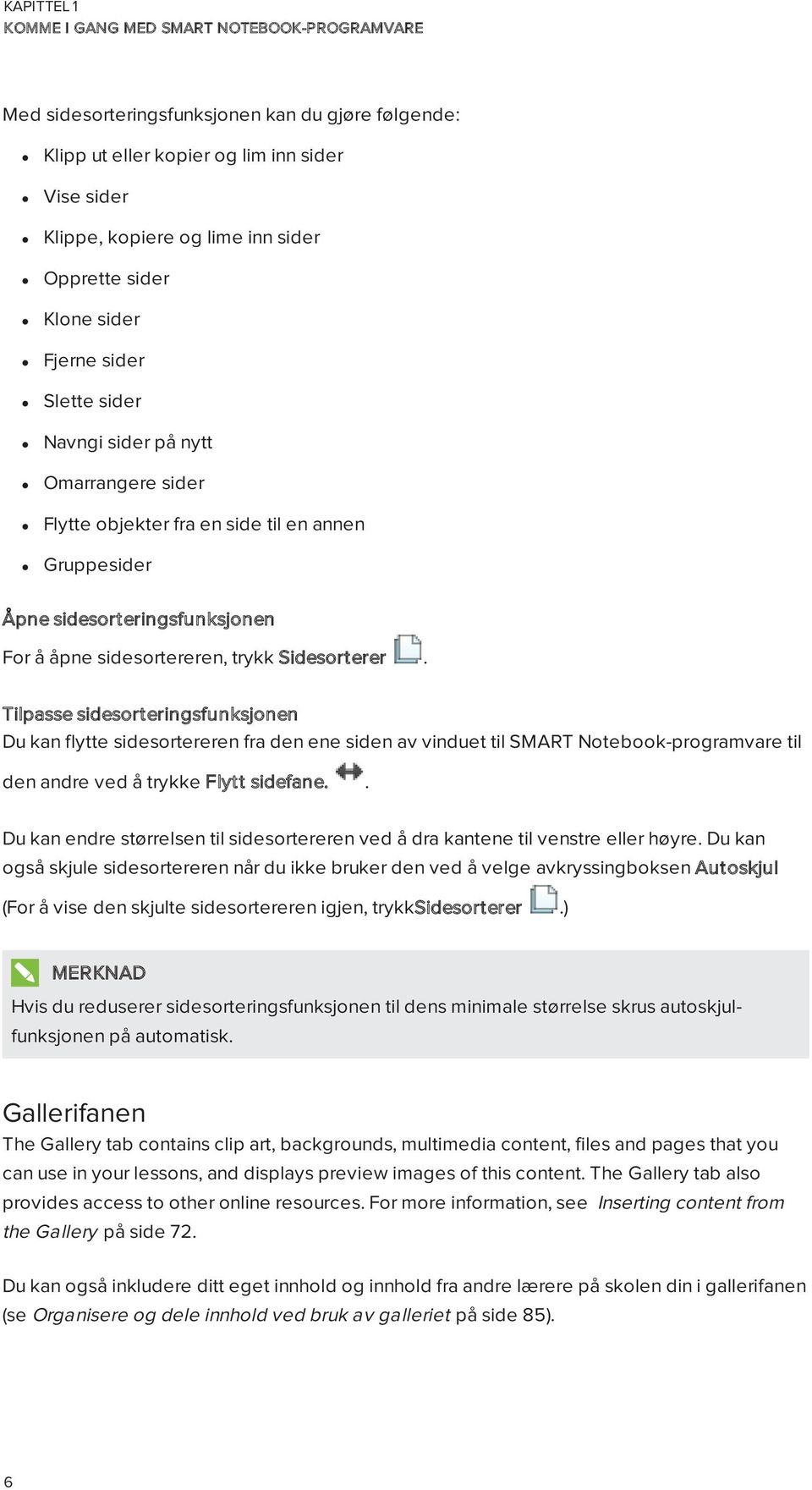 Tilpasse sidesrteringsfunksjnen Du kan flytte sidesrtereren fra den ene siden av vinduet til SMART Ntebk-prgramvare til den andre ved å trykke Flytt sidefane.